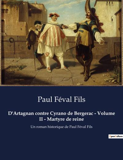 D’Artagnan contre Cyrano de Bergerac - Volume II - Martyre de reine