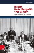 Die SED-Deutschlandpolitik 1961 bis 1989 von Heike Amos | Ebook