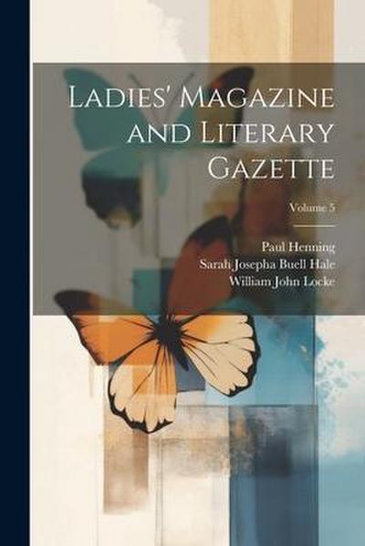 Ladies’ Magazine and Literary Gazette; Volume 5