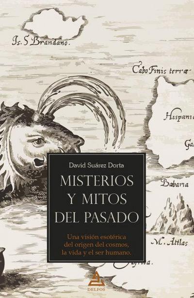 Misterios y mitos del pasado : una visión esotérica del origen del cosmos, la vida y el ser humano