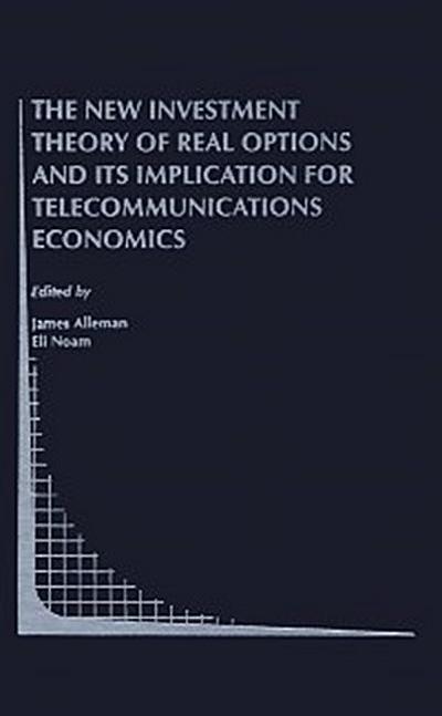 New Investment Theory of Real Options and its Implication for Telecommunications Economics