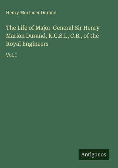 The Life of Major-General Sir Henry Marion Durand, K.C.S.I., C.B., of the Royal Engineers