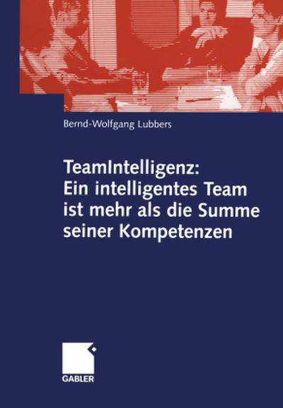 TeamIntelligenz: Ein intelligentes Team ist mehr als die Summe seiner Kompetenzen