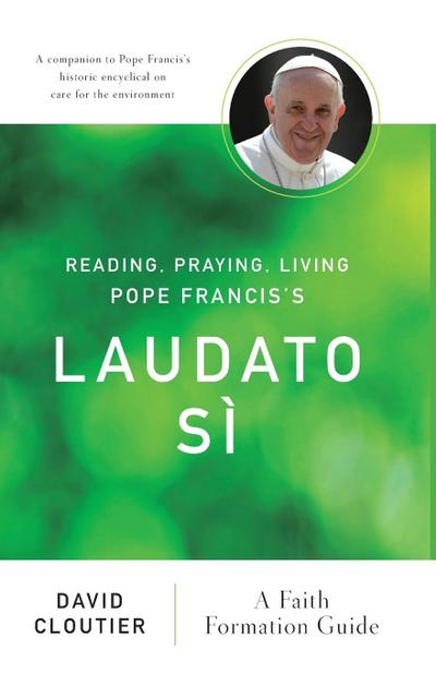 Reading, Praying, Living Pope Francis’s Laudato Si