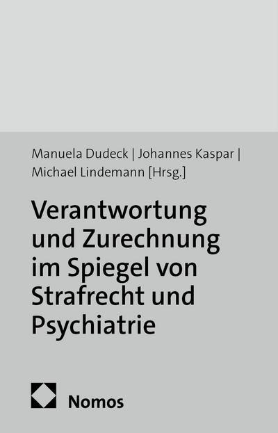 Verantwortung und Zurechnung im Spiegel von Strafrecht und Psychiatrie