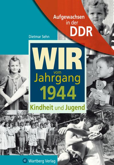 Wir vom Jahrgang 1944: Kindheit und Jugend (Jahrgangsbände)