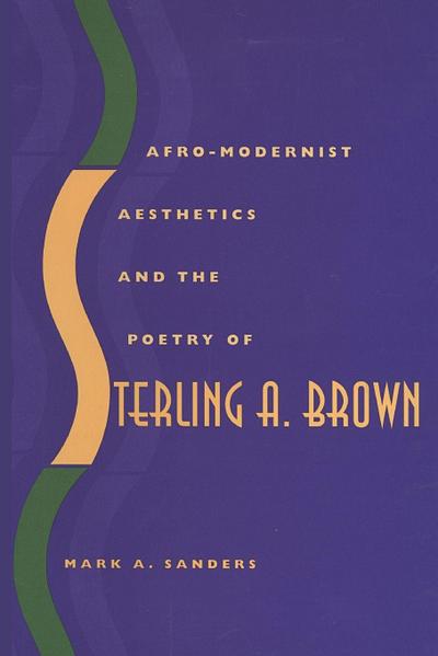 Afro-Modernist Aesthetics and the Poetry of Sterling A. Brown