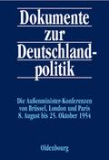 Dokumente zur Deutschlandpolitik / Die Außenministerkonferenzen von Brüssel, London und Paris 8.August bis 25.Oktober 1954