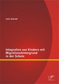 Integration von Kindern mit Migrationshintergrund in der Schule