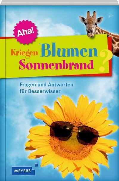 Kriegen Blumen Sonnenbrand?: 12 x 12 Fragen und Antworten für Besserwisser