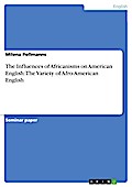 The Influences of Africanisms on American English: The Variety of Afro-American English - Milena Pollmanns