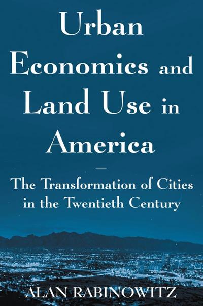 Urban Economics and Land Use in America: The Transformation of Cities in the Twentieth Century
