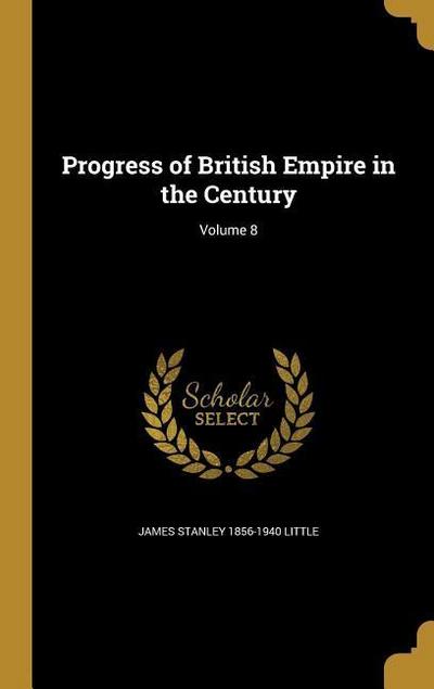 Progress of British Empire in the Century; Volume 8