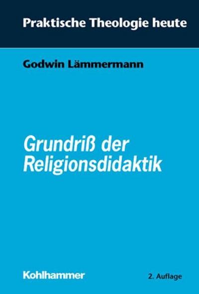 Grundriss der Religionsdidaktik (Praktische Theologie heute, Band 1)