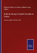 Briefe der Herzogin Elisabeth Charlotte von Orléan