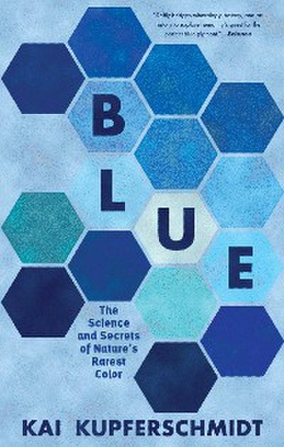 Blue: The Science and Secrets of Nature’s Rarest Color