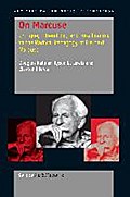 On Marcuse: Critique, Liberation, and Reschooling in the Radical Pedagogy of Herbert Marcuse (Key Critical Thinkers in Education, Band 2)