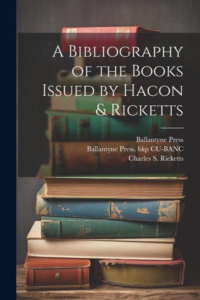 A Bibliography of the Books Issued by Hacon & Ricketts