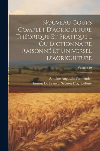 Nouveau Cours Complet D’agriculture Théorique Et Pratique ... Ou Dictionnaire Raisonné Et Universel D’agriculture; Volume 10