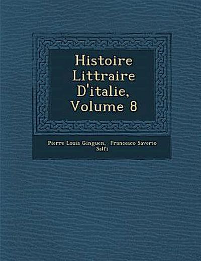 Histoire Litt Raire D’Italie, Volume 8