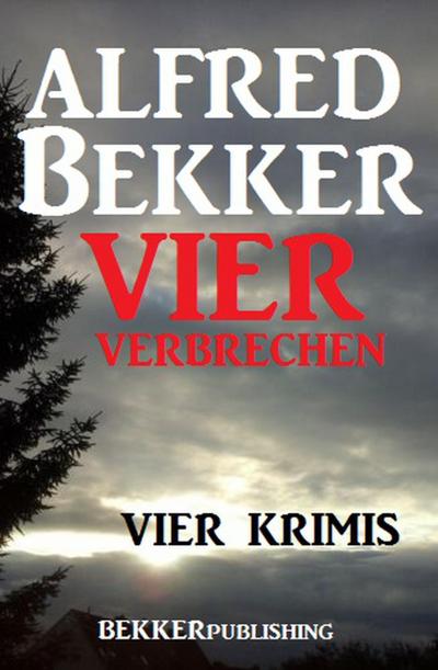 Vier Alfred Bekker Krimis - Vier Verbrechen (Alfred Bekker Thriller Sammlung, #31)
