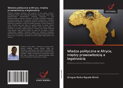 W¿adza polityczna w Afryce, mi¿dzy prawowito¿ci¿ a legalno¿ci¿