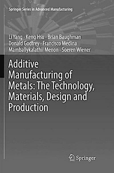 Additive Manufacturing of Metals: The Technology, Materials, Design and Production