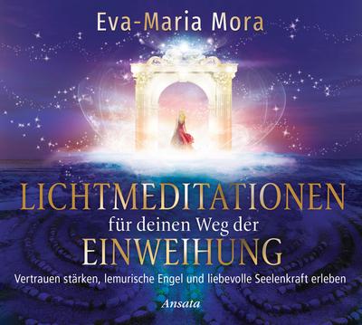 Lichtmeditationen für deinen Weg der Einweihung