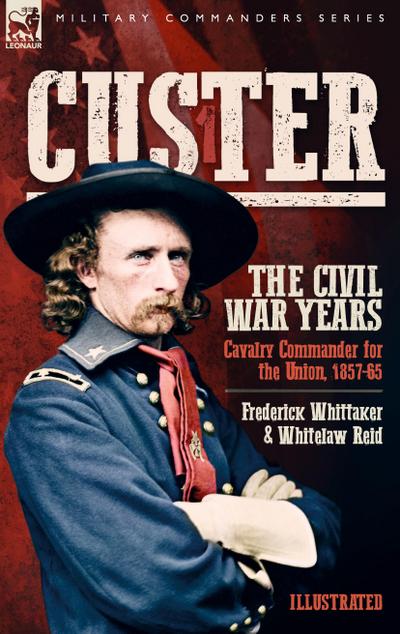 Custer, The Civil War Years, Volume 1