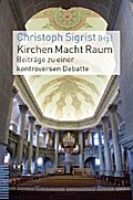Kirchen Macht Raum: Beitrage zu einer kontroversen Debatte Christoph Sigrist Editor