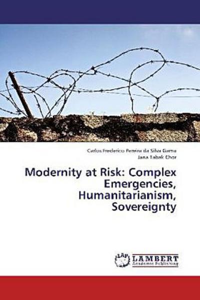 Modernity at Risk: Complex Emergencies, Humanitarianism, Sovereignty