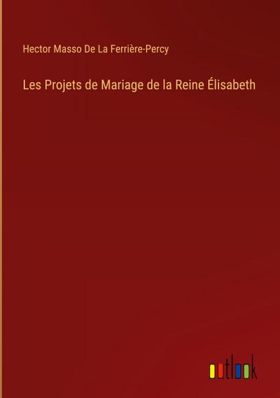 Les Projets de Mariage de la Reine Élisabeth