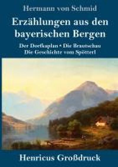 Erzählungen aus den bayerischen Bergen (Großdruck)