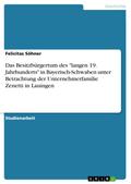 Das Besitzbürgertum des "langen 19. Jahrhunderts" in Bayerisch-Schwaben unter Betrachtung der Unternehmerfamilie Zenetti in Lauingen