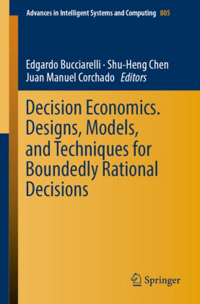 Decision Economics. Designs, Models, and Techniques  for Boundedly Rational Decisions