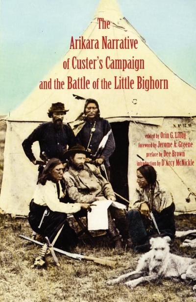 Arikara Narrative of Custer’s Campaign and the Battle of the Little Bighorn