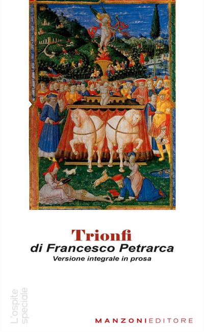 Petrarca, F: Trionfi. Versione in prosa. Testo originale in