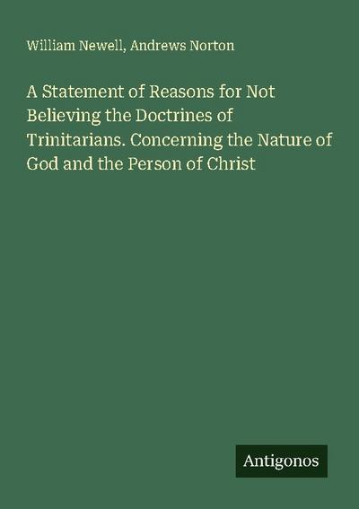 A Statement of Reasons for Not Believing the Doctrines of Trinitarians. Concerning the Nature of God and the Person of Christ