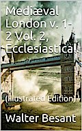 Mediæval London, v. 1-2 / Vol. 2, Ecclesiastical