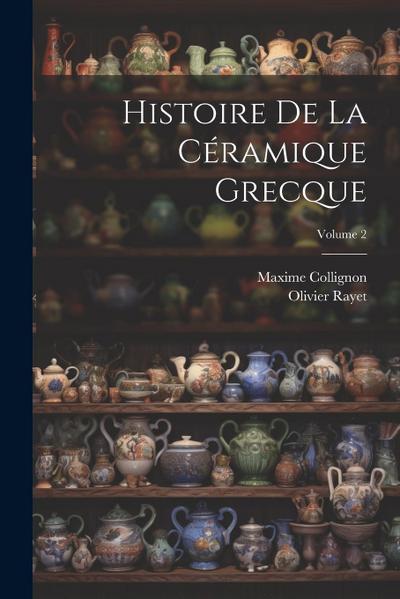 Histoire De La Céramique Grecque; Volume 2