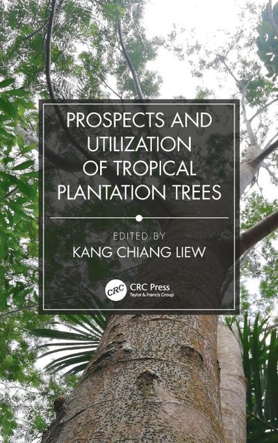 Prospects and Utilization of Tropical Plantation Trees