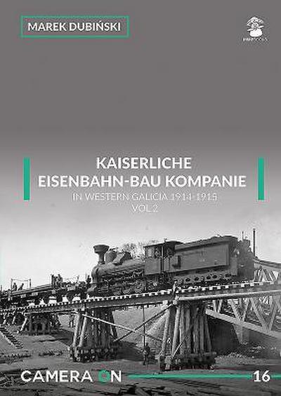 Kaiserliche Eisenbahn-Bau Kompanie in Western Galicia 1914-1915