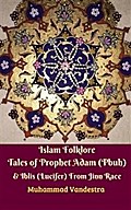 Islam Folklore Tales of Prophet Adam (Pbuh) & Iblis (Lucifer) From Jinn Race