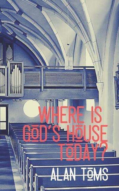 Where is God’s House Today?