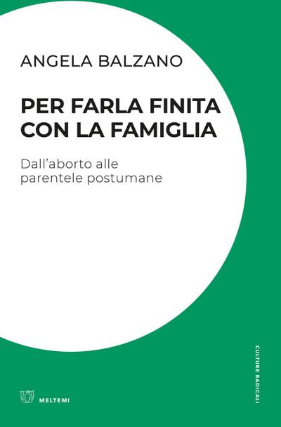 Per farla finita con la famiglia. Dall’aborto alle parentele postumane