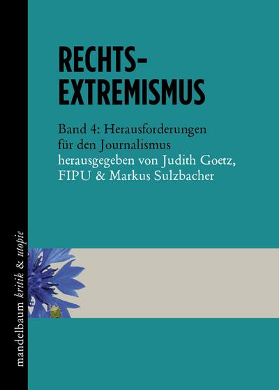 Rechtsextremismus: Band 4: Herausforderungen für den Journalismus (kritik & utopie)
