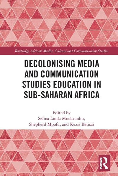 Decolonising Media and Communication Studies Education in Sub-Saharan Africa
