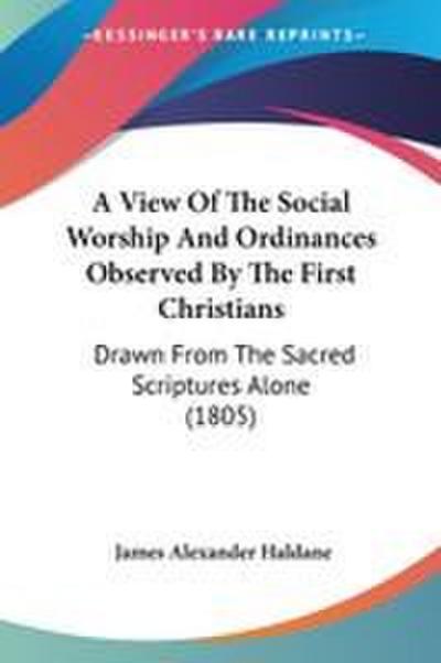 A View Of The Social Worship And Ordinances Observed By The First Christians