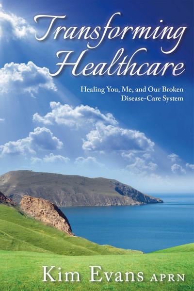 Transforming Healthcare: Healing You, Me, and Our Broken Disease-Care System