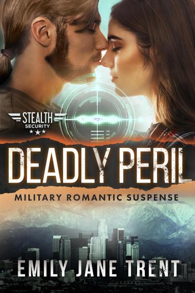 Deadly Peril: Military Romantic Suspense (Stealth Security, #5)